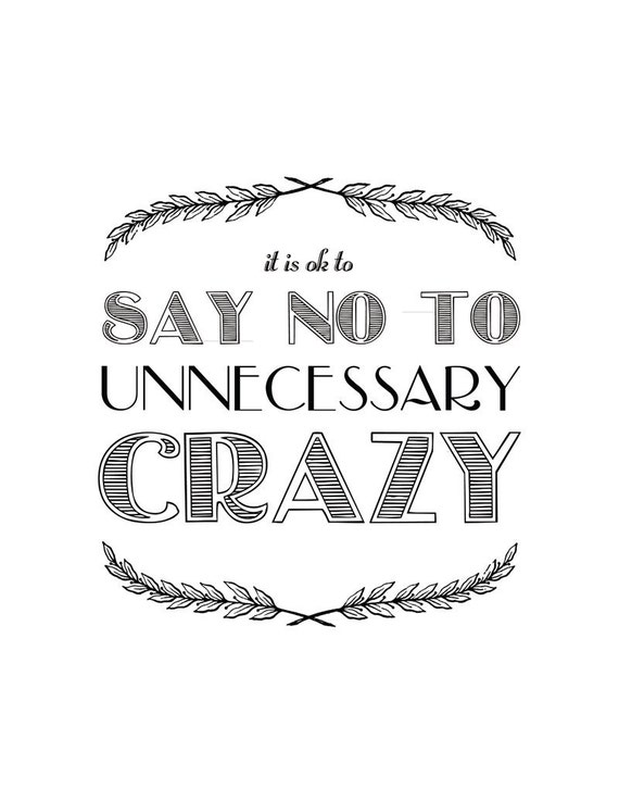 Printable Quote Typography . Download and Print Image . 8x10 and 5x7 Included . Life Lesson. It is ok to say no to unnecessary crazy